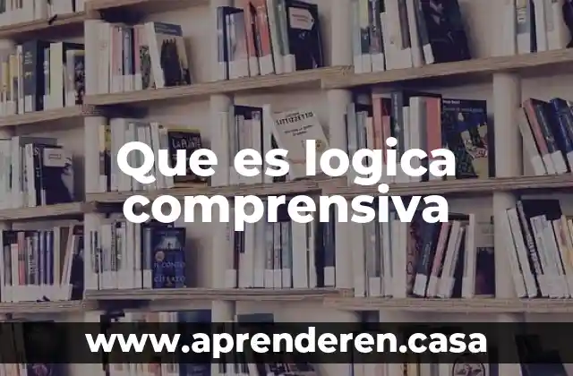 Que es logica comprensiva