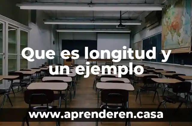 Qué es la longitud y para qué sirve 3 Que es longitud y un ejemplo