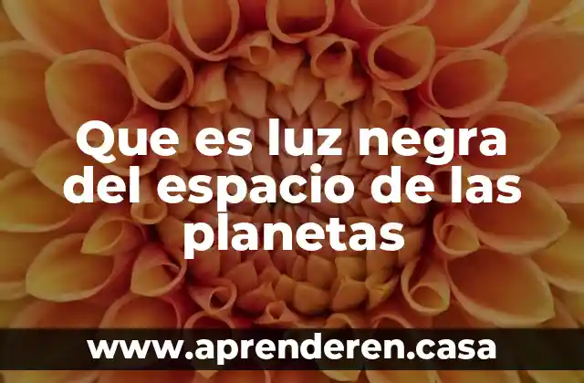 Que es luz negra del espacio de las planetas