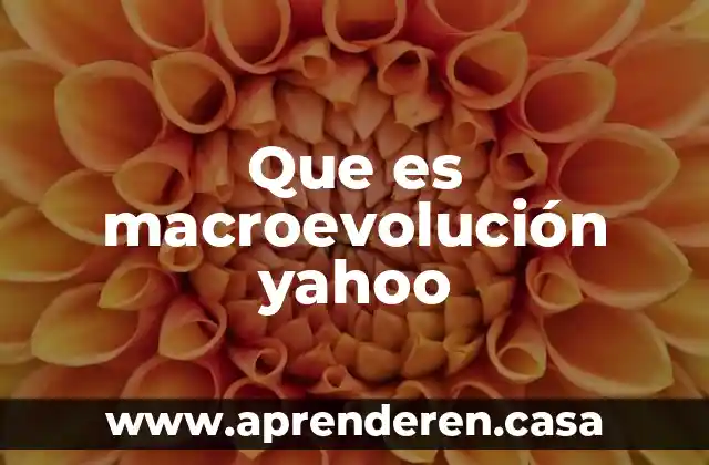 Que es macroevolución yahoo