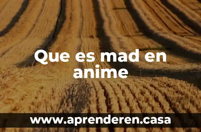 Que es mad en anime