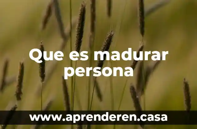 Que es madurar persona