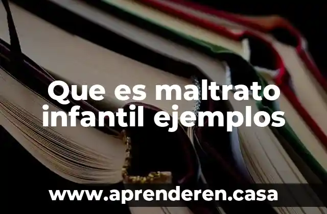 Que es maltrato infantil ejemplos