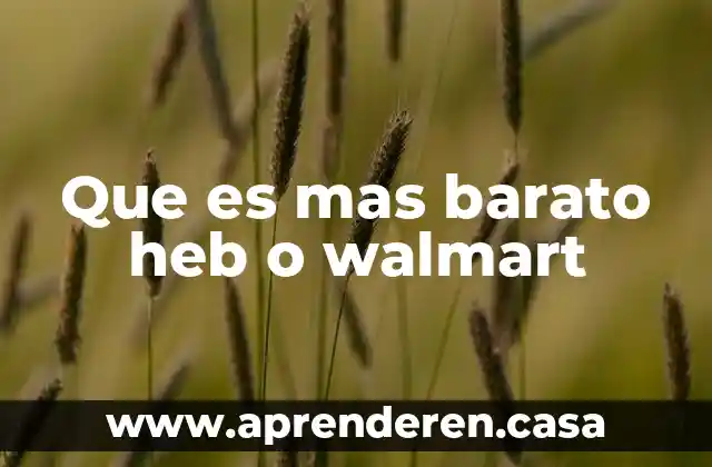 Que es mas barato heb o walmart