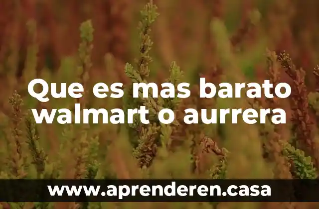 Que es mas barato walmart o aurrera