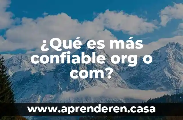 Que es un recurso confiable 8 ¿Qué es más confiable org o com?