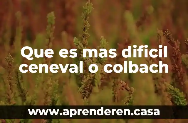 Que es mas dificil ceneval o colbach