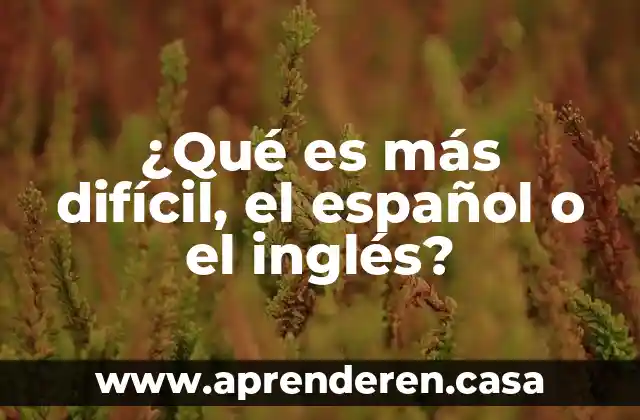 ¿Qué es más difícil, el español o el inglés?
