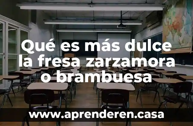 Qué es más dulce la fresa zarzamora o brambuesa