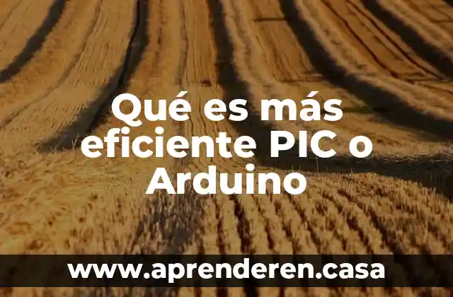 Qué es más eficiente PIC o Arduino
