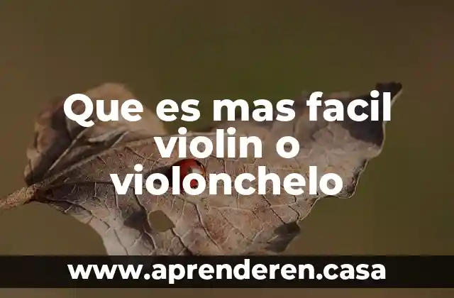 Que es mas facil violin o violonchelo