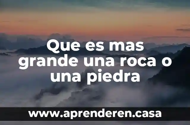 Que es mas grande una milla o un km 3 Que es mas grande una roca o una piedra