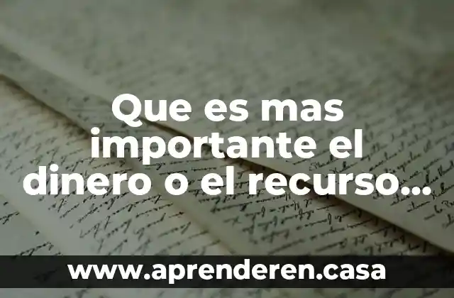 Que es un recurso humano capacitado 4 Que es mas importante el dinero o el recurso humano