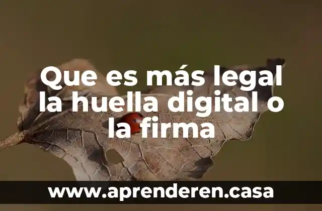 Que es más legal la huella digital o la firma