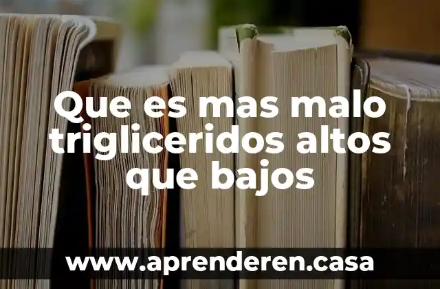 Que es mas malo trigliceridos altos que bajos