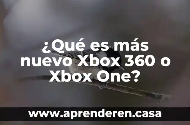 ¿Qué es más nuevo Xbox 360 o Xbox One?