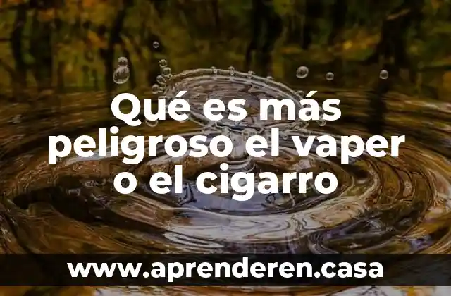 Qué es más peligroso el vaper o el cigarro
