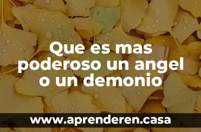 Que es mas poderoso un angel o un demonio