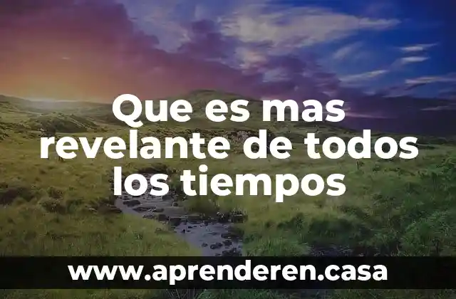 Que es mas revelante de todos los tiempos