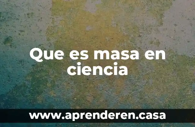 Afirmación creencia o practica que es presentada incorrectamente como ciencia 4 Que es masa en ciencia