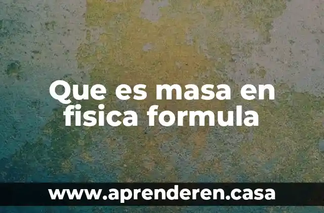 Que es masa en fisica formula