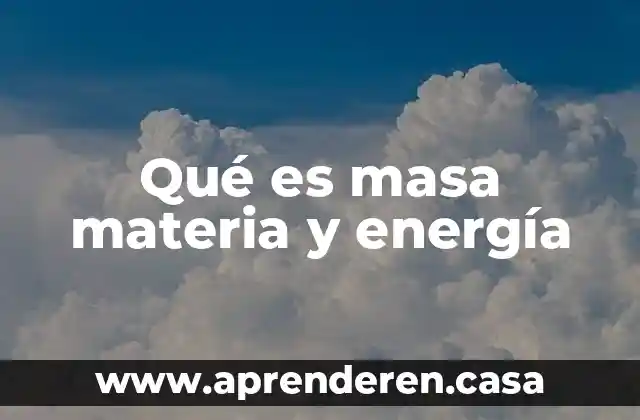Qué es masa materia y energía
