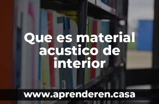 Material de aporte que es 6 Que es material acustico de interior