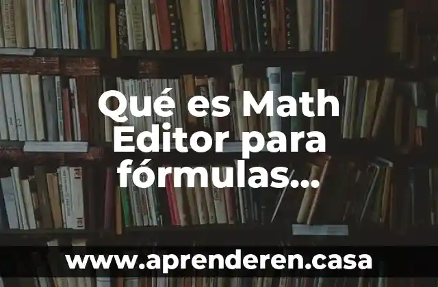 Qué es Math Editor para fórmulas matemáticas