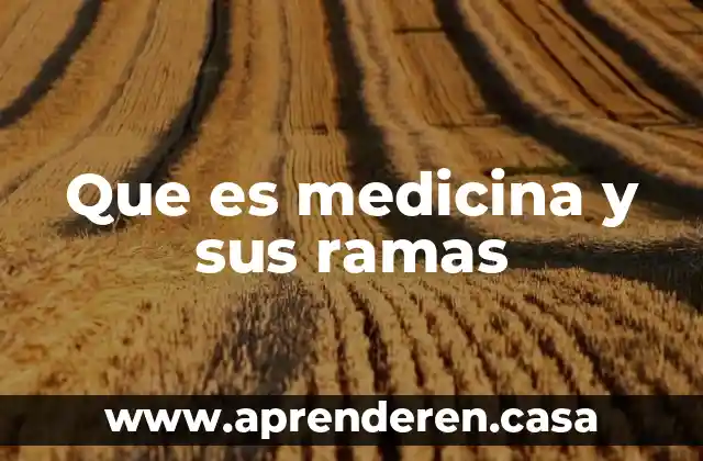 Que es medicina y sus ramas
