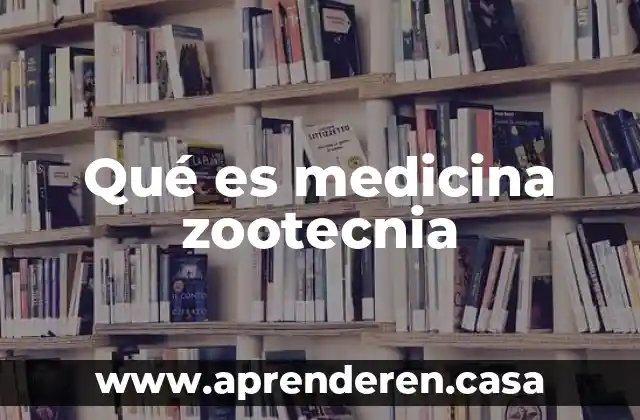 Qué es medicina zootecnia