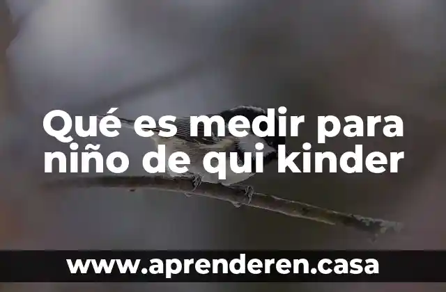 Qué es medir para niño de qui kinder