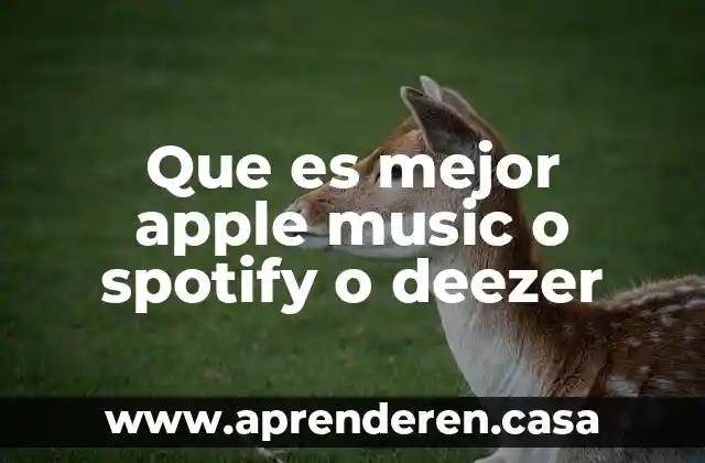 Que es mejor apple music o spotify o deezer