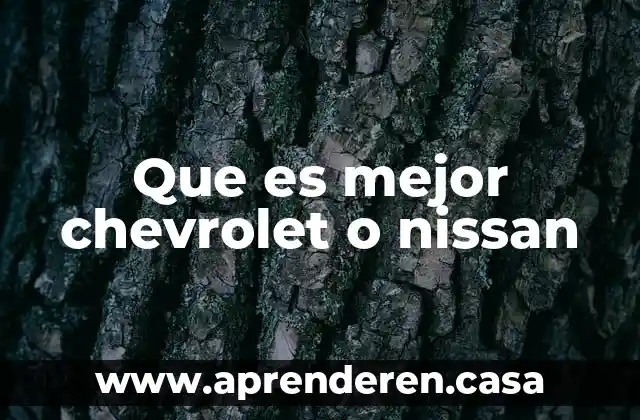 Qué es mejor persuadir u ordenar 4 Que es mejor chevrolet o nissan