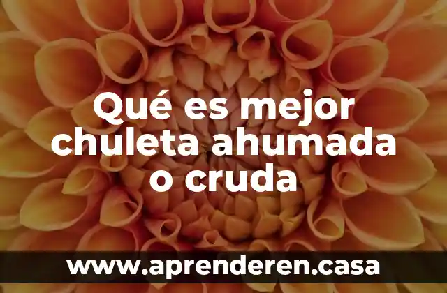 Qué es mejor chuleta ahumada o cruda