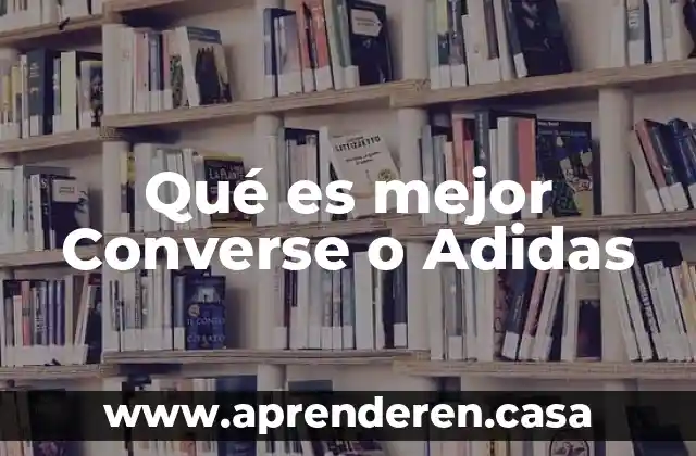 Qué es mejor Converse o Adidas