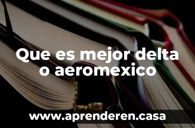 Que es mejor delta o aeromexico