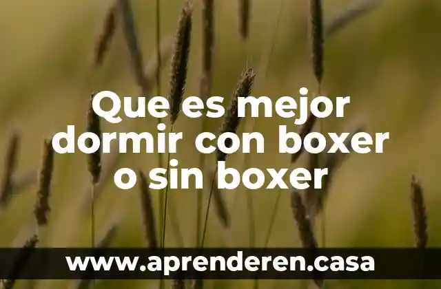 Que es mejor dormir con boxer o sin boxer