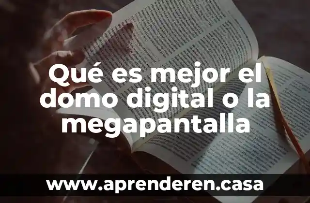 Qué es mejor el domo digital o la megapantalla