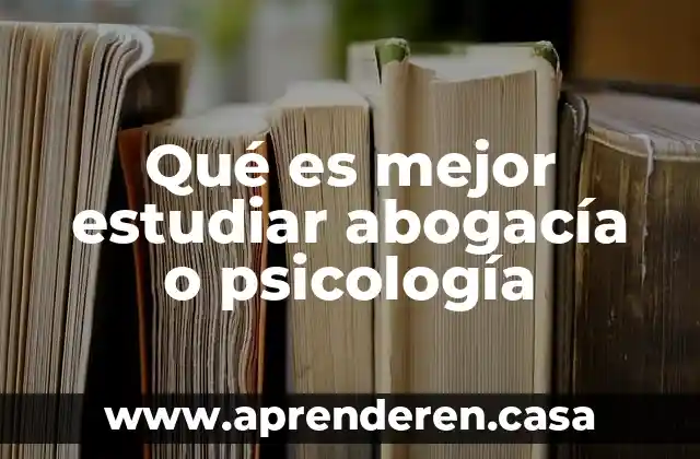 Qué es mejor estudiar abogacía o psicología