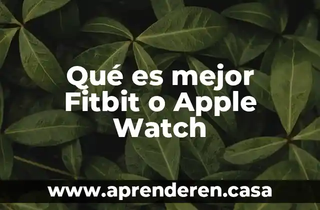Qué es mejor Fitbit o Apple Watch