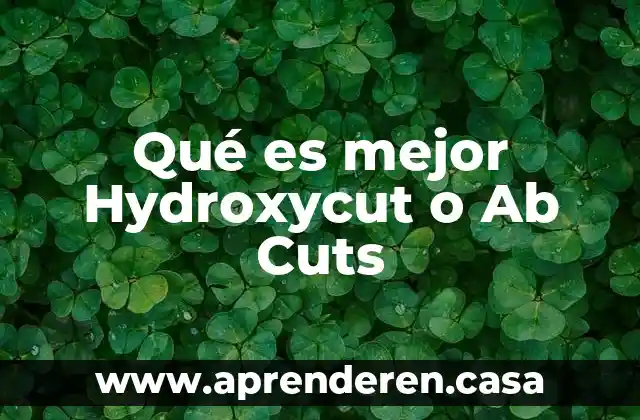 Qué es mejor Hydroxycut o Ab Cuts