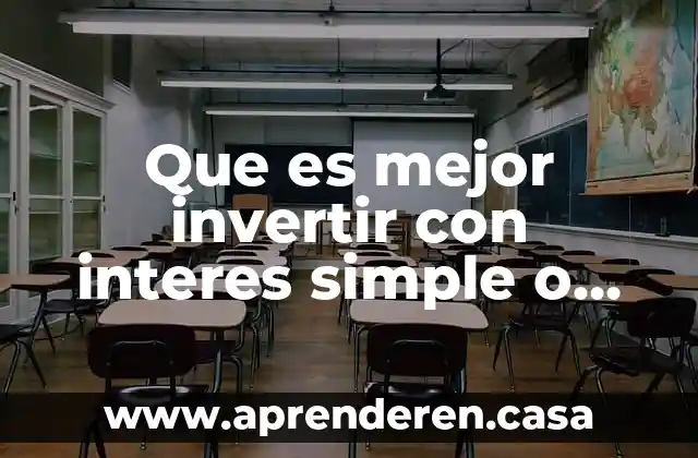 Que es mejor invertir con interes simple o compuesto