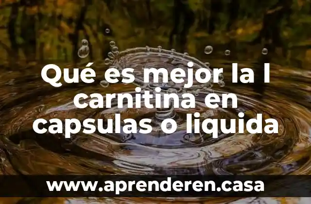 Alfa l que es 5 Qué es mejor la l carnitina en capsulas o liquida