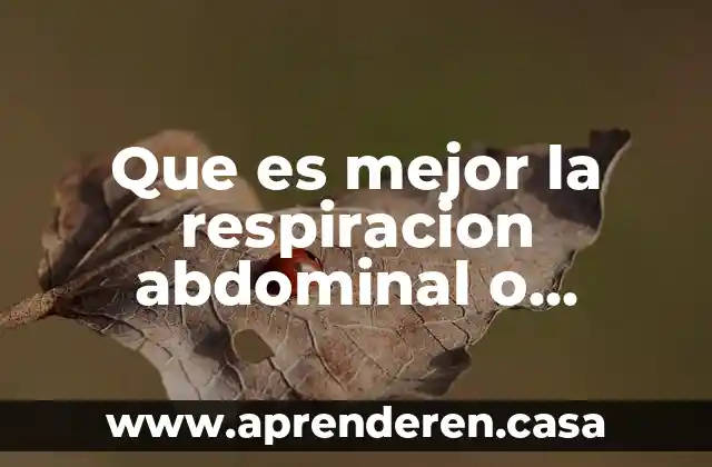 Que es mejor la respiracion abdominal o torácica