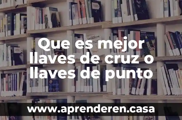 Que es mejor llaves de cruz o llaves de punto