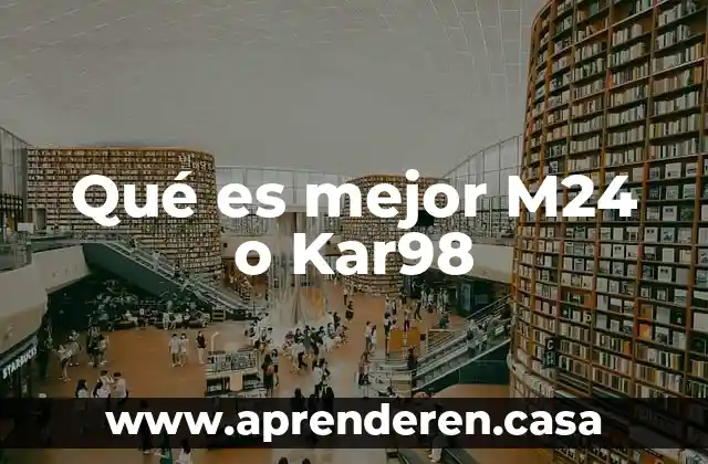 Qué es mejor M24 o Kar98