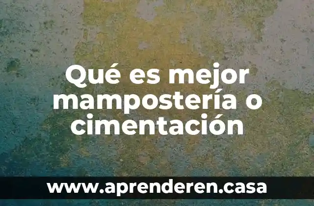 Qué es mejor mampostería o cimentación