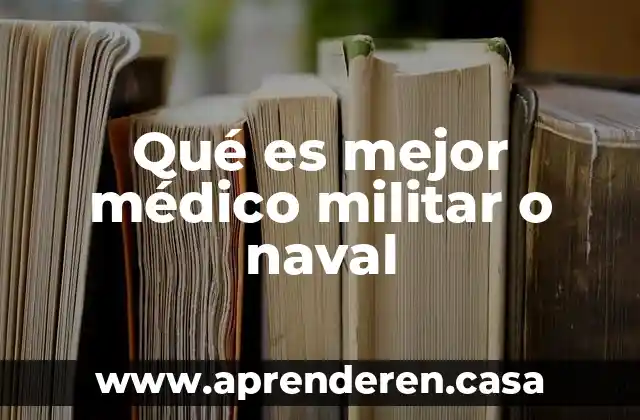 Qué es mejor médico militar o naval