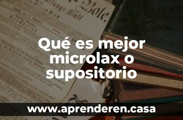 Qué es mejor microlax o supositorio