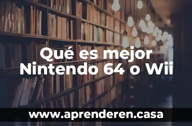 Que es mejor chevrolet o nissan 8 Qué es mejor Nintendo 64 o Wii